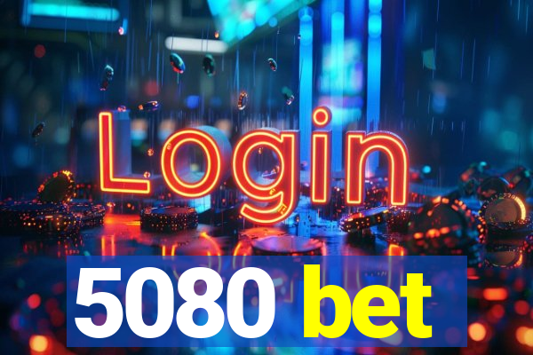 5080 bet