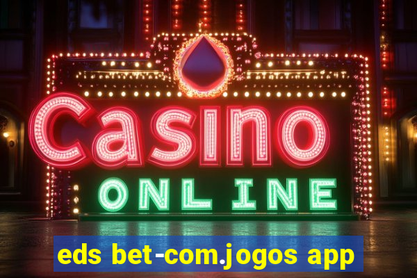 eds bet-com.jogos app