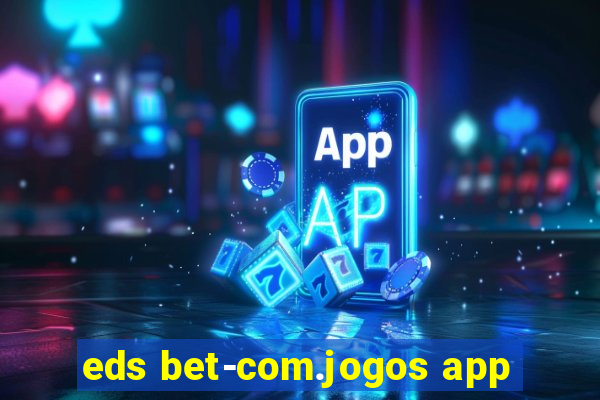 eds bet-com.jogos app