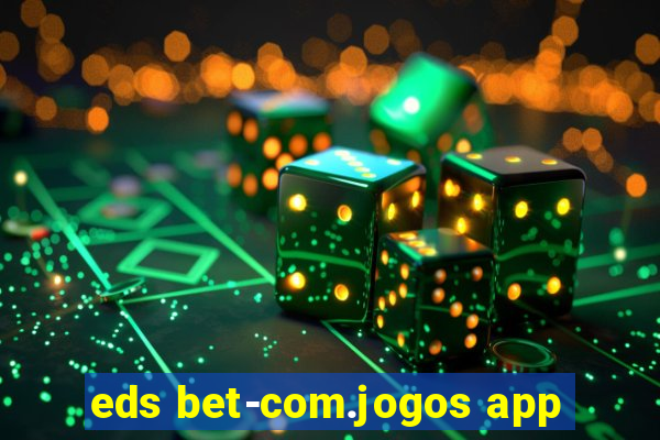 eds bet-com.jogos app