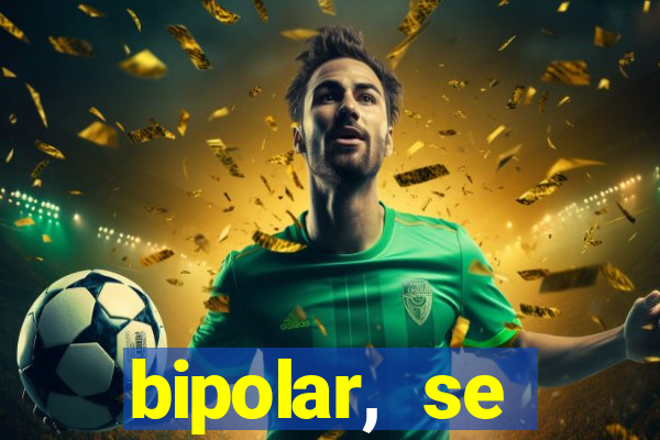 bipolar, se arrepende do que faz