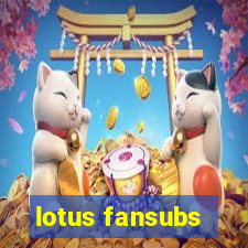 lotus fansubs