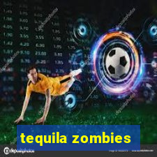 tequila zombies