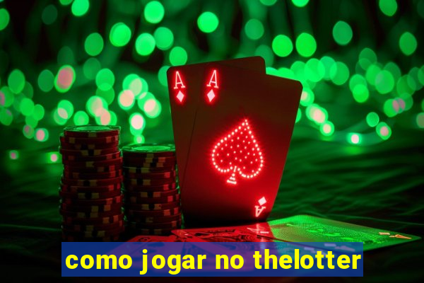 como jogar no thelotter