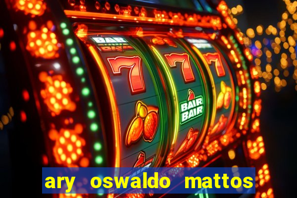 ary oswaldo mattos filho fortuna