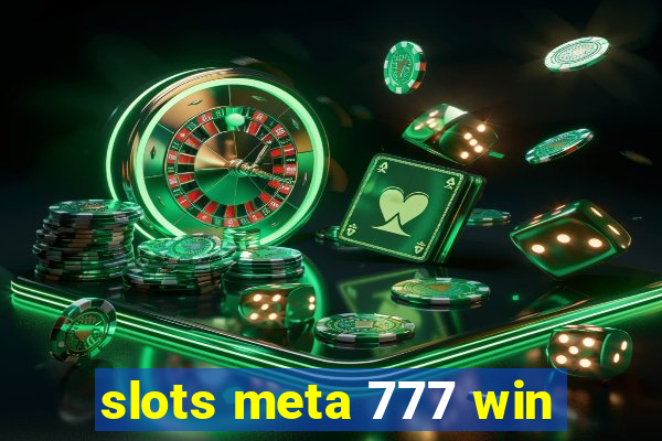 slots meta 777 win