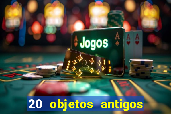 20 objetos antigos que hoje valem uma fortuna