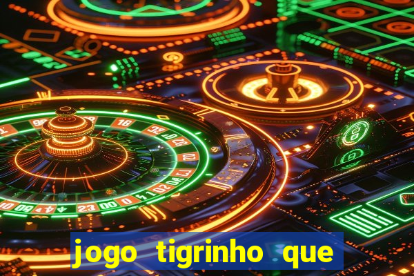 jogo tigrinho que da bonus no cadastro