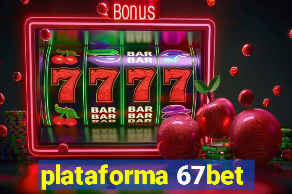 plataforma 67bet