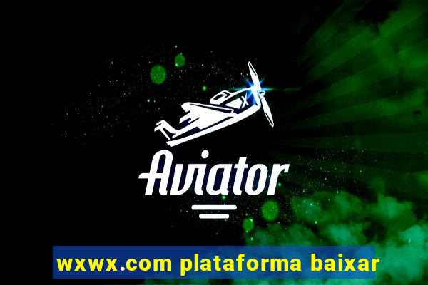 wxwx.com plataforma baixar