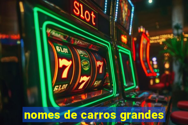 nomes de carros grandes