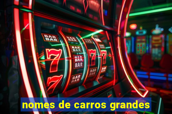 nomes de carros grandes