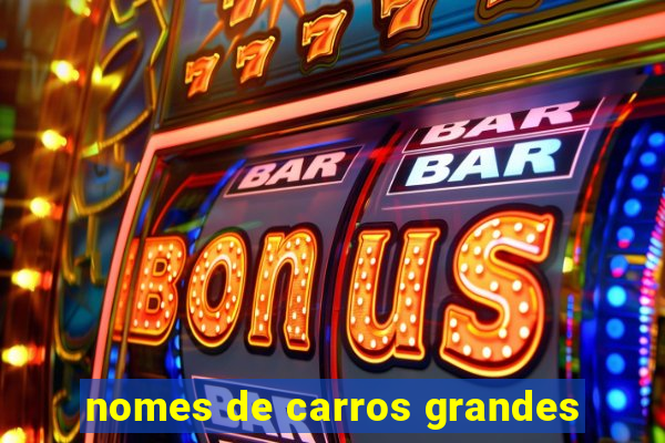 nomes de carros grandes