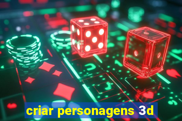 criar personagens 3d