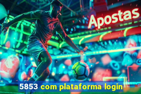 5853 com plataforma login