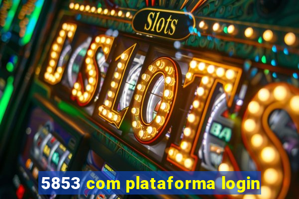 5853 com plataforma login