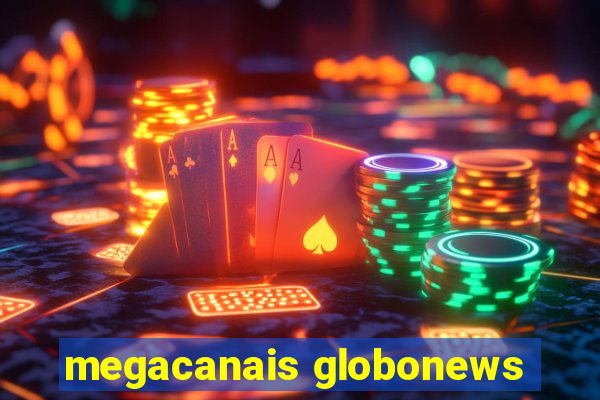 megacanais globonews