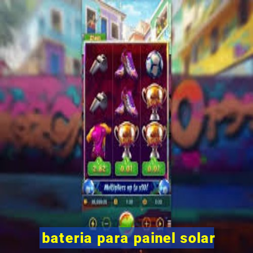 bateria para painel solar