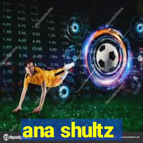 ana shultz