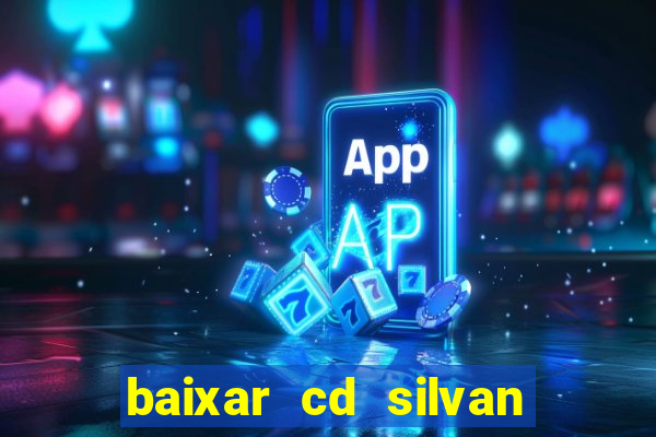 baixar cd silvan santos 茅 hoje