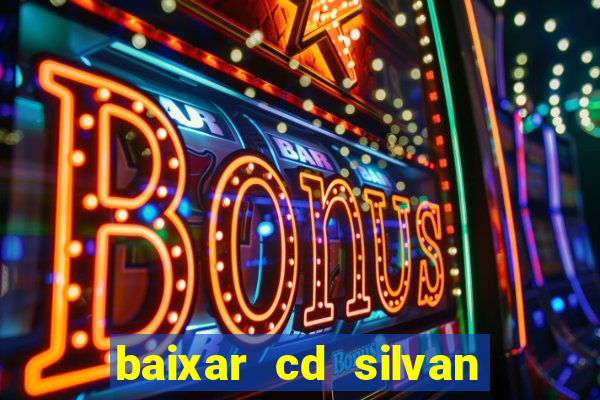 baixar cd silvan santos 茅 hoje