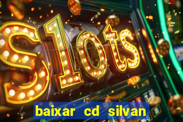 baixar cd silvan santos 茅 hoje