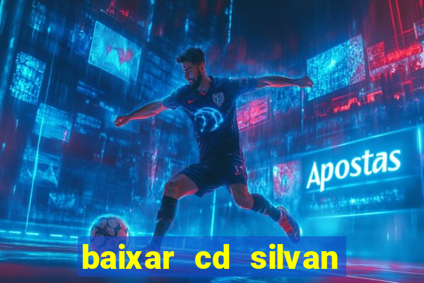 baixar cd silvan santos 茅 hoje