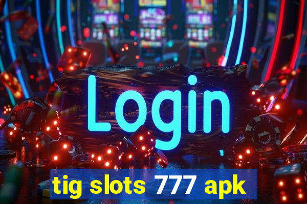 tig slots 777 apk