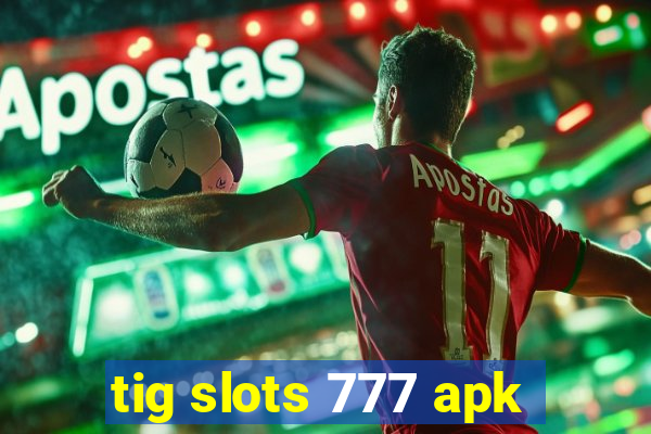 tig slots 777 apk