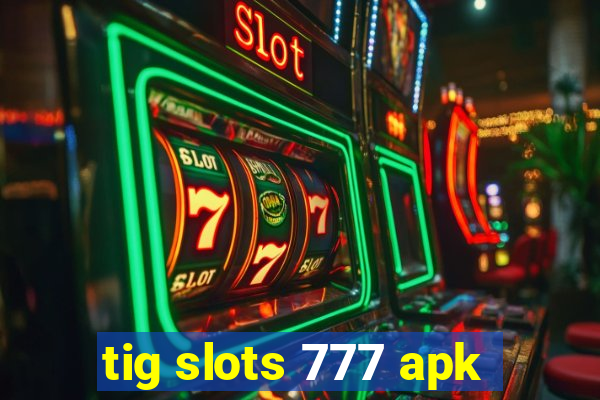 tig slots 777 apk