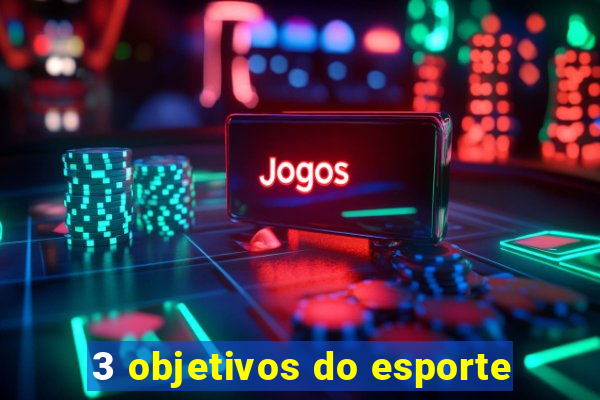 3 objetivos do esporte