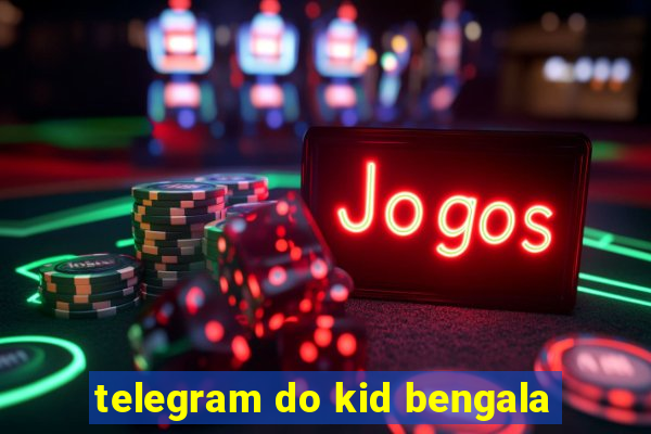 telegram do kid bengala