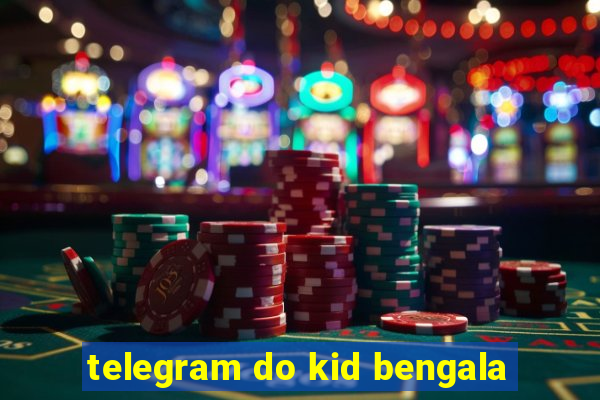 telegram do kid bengala