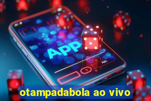 otampadabola ao vivo