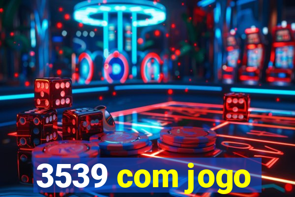 3539 com jogo