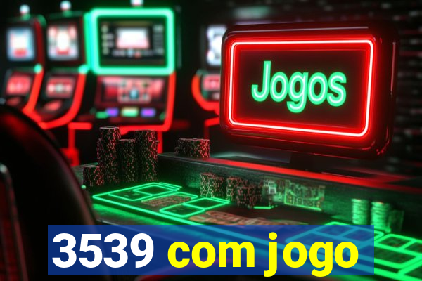 3539 com jogo