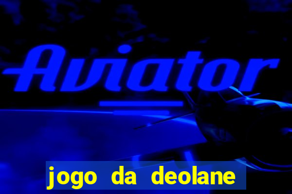 jogo da deolane que ganha dinheiro