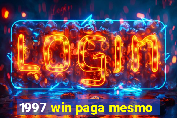 1997 win paga mesmo