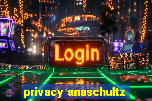 privacy anaschultz