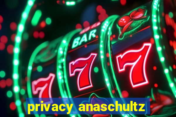 privacy anaschultz