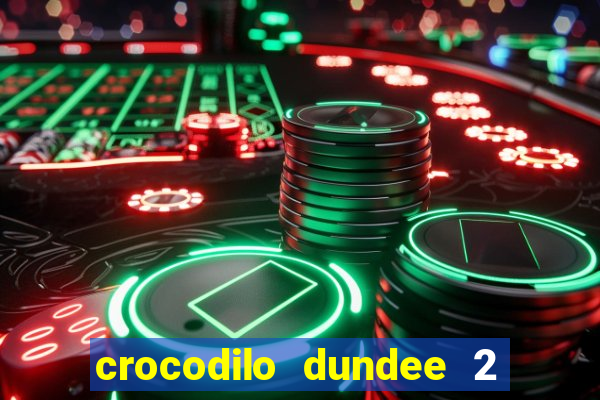 crocodilo dundee 2 filme completo dublado