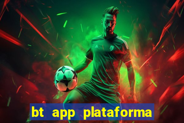 bt app plataforma de jogos