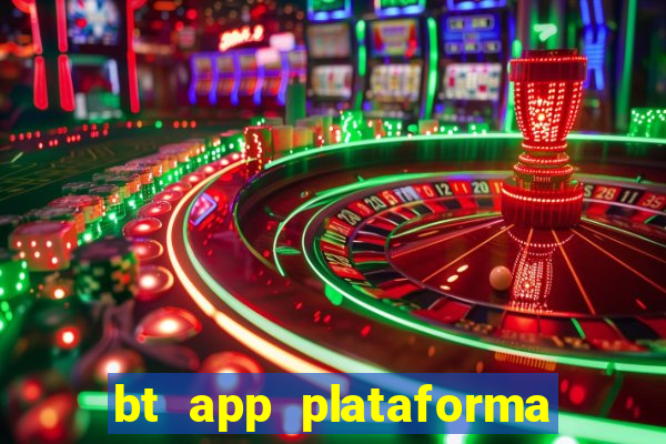 bt app plataforma de jogos