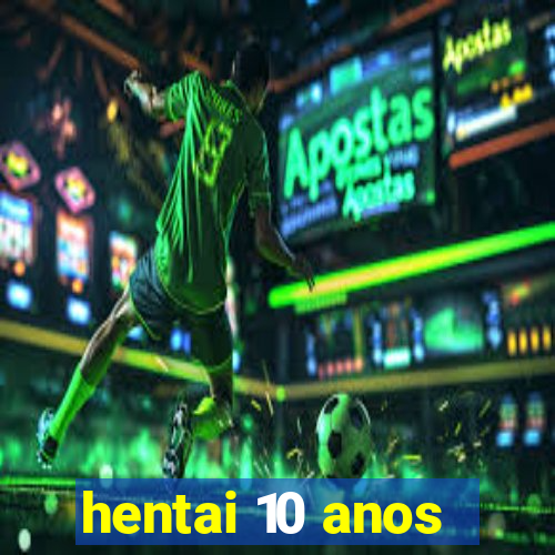 hentai 10 anos