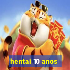 hentai 10 anos