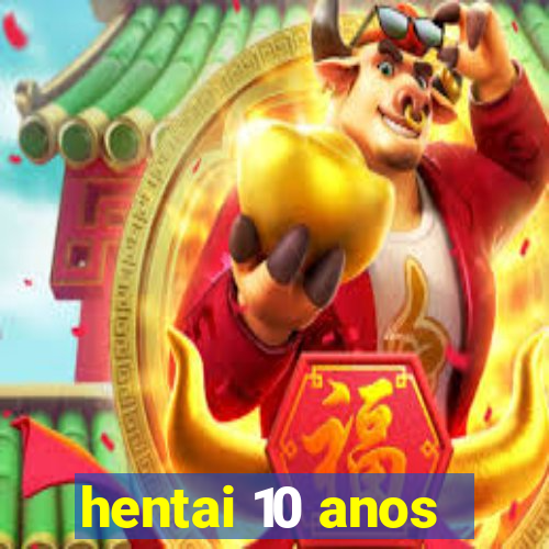 hentai 10 anos