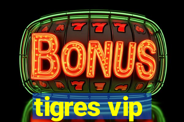 tigres vip