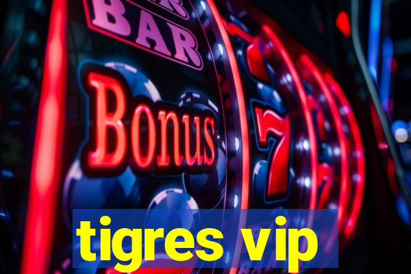 tigres vip