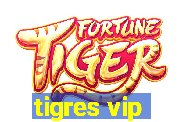 tigres vip