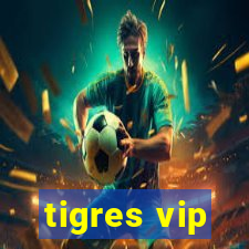 tigres vip